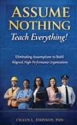 Assume Nothing, Teach Everything!