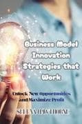 Business Model Innovation Strategies that Work