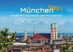 München - Zwischen Alpenblick und Altstadtflair - 2027 - Kalender DIN A3