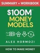 $100M Money Models Summary and Workbook