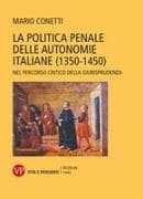 La politica penale delle autonomie italiane (1350-1450). Nel percorso critico della giurisprudenza