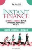 Instant finance. La finanza e l'economia semplici, comprensibili, indispensabili. Per tutti