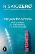 Riskiozero. Navigare l'incertezza. I nuovi paradigmi del rischio d'impresa in un mondo che cambia