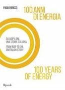 100 anni di energia. Da Agip a Eni. Una storia italiana