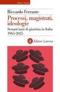 Processi, magistrati, ideologie. Sessant'anni di giustizia in Italia 1965-2025