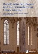 Rudolf Yelin der Jüngere und die Glasmalerei im Ulmer Münster
