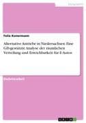 Alternative Antriebe in Niedersachsen. Eine GIS-gestützte Analyse der räumlichen Verteilung und Erreichbarkeit für E-Autos