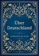 Germaine de Staël: Über Deutschland. Vollständige Neuausgabe