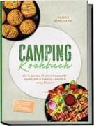Camping Kochbuch: Die leckersten Outdoor-Rezepte für Vanlife, Zelt & Trekking - schnell & wenig Abwasch - inkl. Ohne Kocher, Brote & Fladen, Dutch Oven, Rehydrierbares, Gewürzmischungen