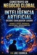 Construye un Negocio Global de Inteligencia Artificial Desde Cualquier Lugar