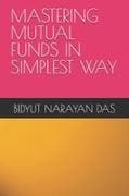 MASTERING MUTUAL FUNDS IN SIMPLEST WAY