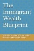 The Immigrant Wealth Blueprint