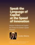 Speak the Language of Capital at the Speed of Innovation