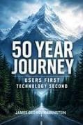 50 Year Journey User First Technology Second