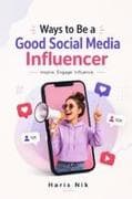 Ways to Be a Good Social Media Influencer