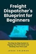 Freight Dispatcher's Blueprint for Beginners