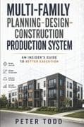 Multi-family Planning-Design-Construction Production System. An Insider's Guide to Better Execution