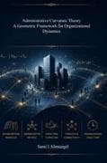 Administrative Curvature Theory a Geometric Framework for Organizational Dynamics