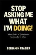 Stop Asking Me What I'm Doing!