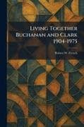 Living Together Buchanan and Clark 1904-1975