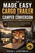 The Made Easy Cargo Trailer to Camper Conversion Guide for Novices and Enthusiasts