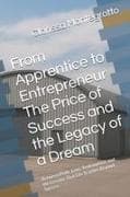 From Apprentice to Entrepreneur The Price of Success and the Legacy of a Dream
