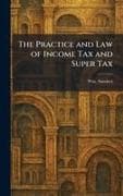 The Practice and Law of Income Tax and Super Tax