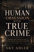 The Human Obsession with True Crime