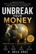 UNBREAK YOUR MONEY