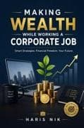 Making Wealth While Working a Corporate Job
