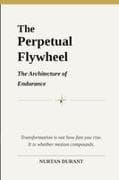 The Perpetual Flywheel