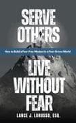 Serve Others. Live Without Fear