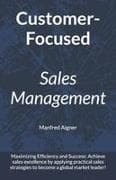 Customer-Focused Sales Management - Strategies for Maximizing Efficiency and Success