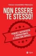 Non essere te stesso! Perché l'autenticità è sovrastimata (e cosa fare invece)