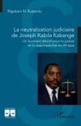 La neutralisation judiciaire de Joseph Kabila Kabange