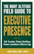 The Right Altitude Field Guide to Executive Presence