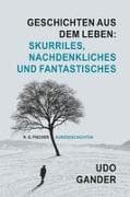 Geschichten aus dem Leben: Skurriles, Nachdenkliches und Fantastisches
