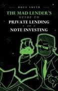The Mad Lender's Guide to Private Lending and Note Investing