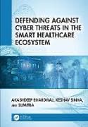 Defending Against Cyber Threats in the Smart Healthcare Ecosystem