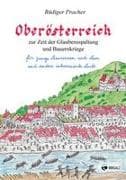 Oberösterreich zur Zeit der Glaubensspaltung und Bauernkriege
