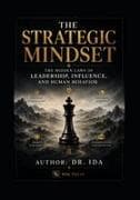 The Strategic Mindset The Hidden Laws of Leadership, Influence, and Human Behavior