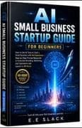 AI SMALL BUSINESS STARTUP GUIDE FOR BEGINNERS