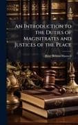 An Introduction to the Duties of Magisitrates and Justices of the Peace