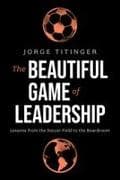 The Beautiful Game of Leadership