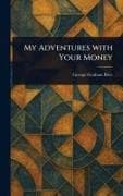 My Adventures With Your Money