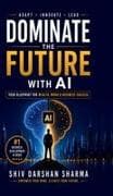 DOMINATE THE FUTURE WITH AI