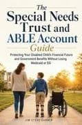 The Special Needs Trust and ABLE Account Guide
