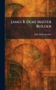 James B. Duke Master Builder