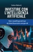 Investire con l'Intelligenza Artificiale. Dati e modelli operativi per decisioni finanziarie consapevoli