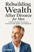 Rebuilding Wealth After Divorce for Men